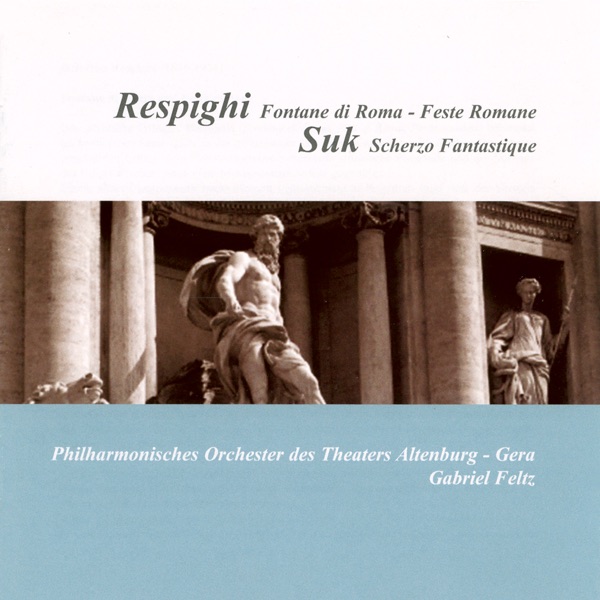 Respighi: Fontane di Roma - Feste romane - Suk: Fantasticke scherzo album cover