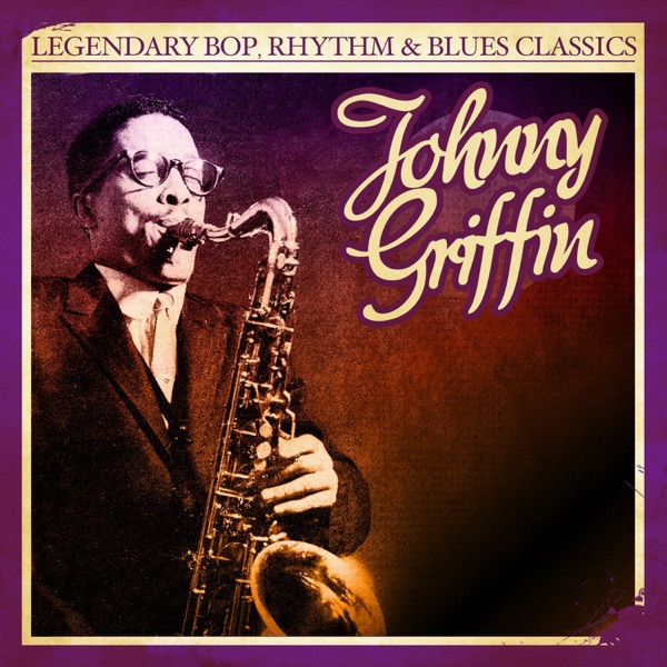 Legendary Bop, Rhythm & Blues Classics: Johnny Griffin (Remastered) album cover