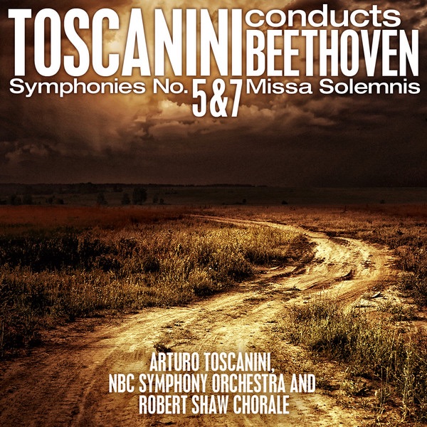 Toscanini conducts Beethoven: Symphonies No. 5 and 7 - Missa Solemnis album cover