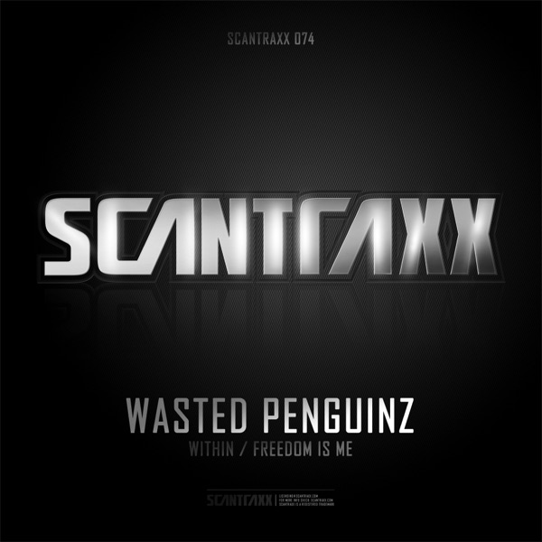 Scantraxx 074 - Single (Wasted Penguinz - Within / Freedom Is ME) album cover