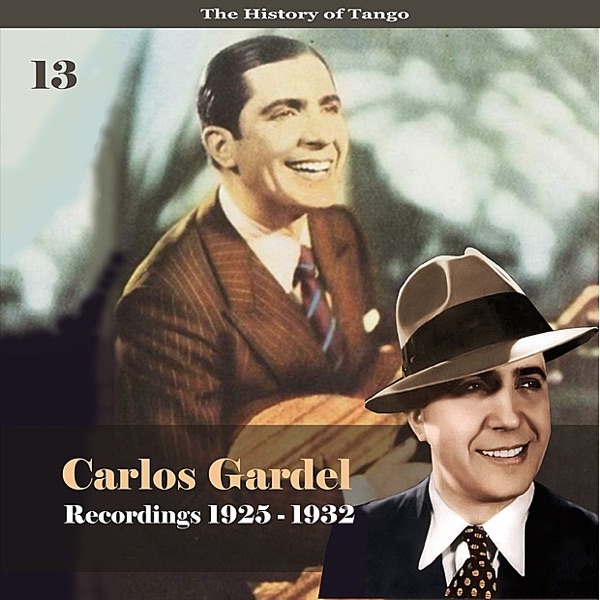 The History of Tango - Carlos Gardel Volume 13 / Recordings 1925 -1932 album cover