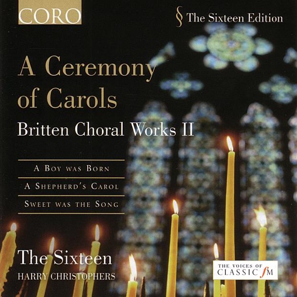 The Sixteen - Britten: A Ceremony of Carols - Britten Choral Works II album cover