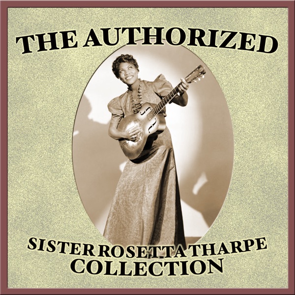 The Authorized Sister Rosetta Tharpe Collection album cover