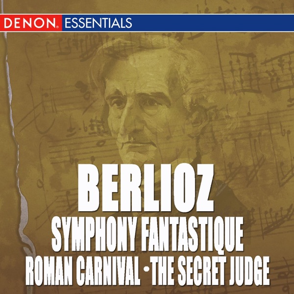 Berlioz: Symphony Fantastique - Roman Carnival Overture - the Secret Judge Overture album cover