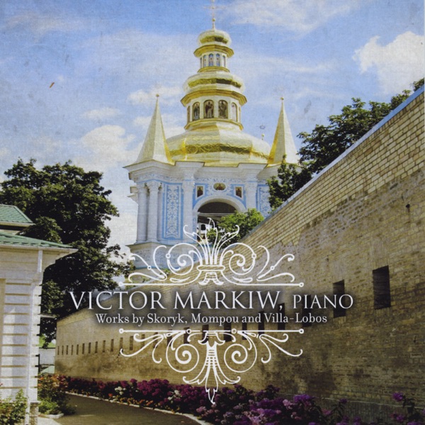 Victor Markiw Performs Piano Works By Skoryk, Mompou and Villa-Lobos album cover