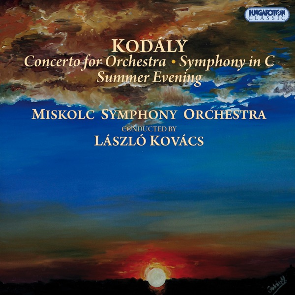 Kodály: Concerto for Orchestra - Symphony - Summer Evening (Hungaroton Classics) album cover