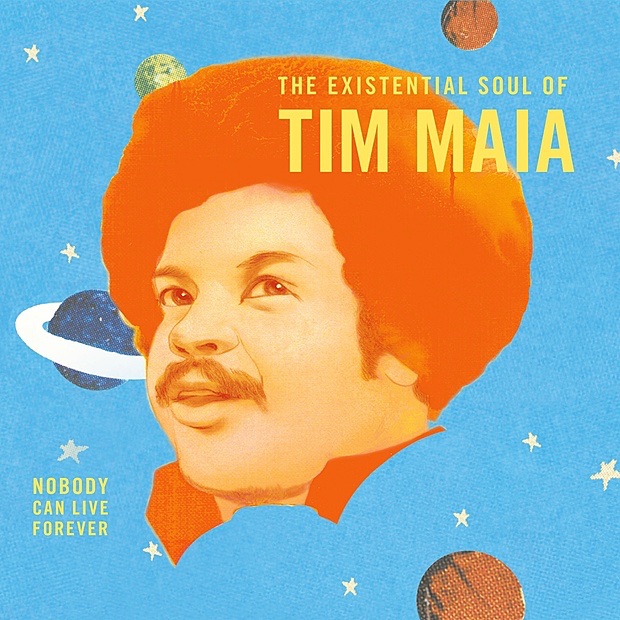 World Psychedelic Classics 4: Nobody Can Live Forever - The Existential Soul of Tim Maia album cover
