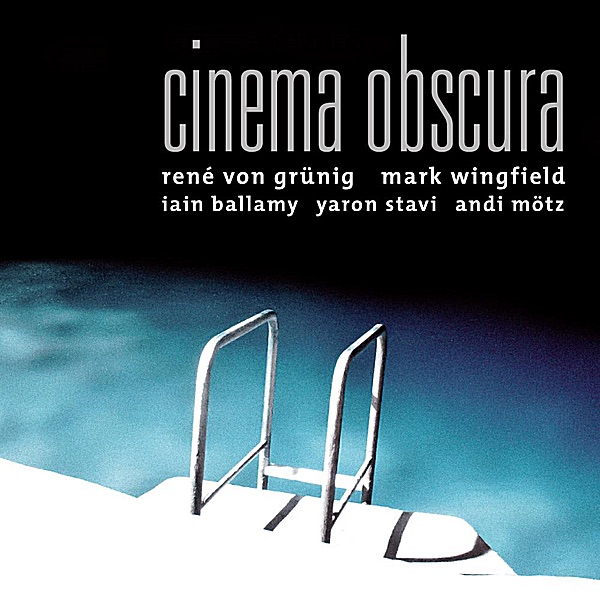 Cinema Obscura (feat. Iain Ballamy, Yaron Stavi & Andi Mötz) album cover