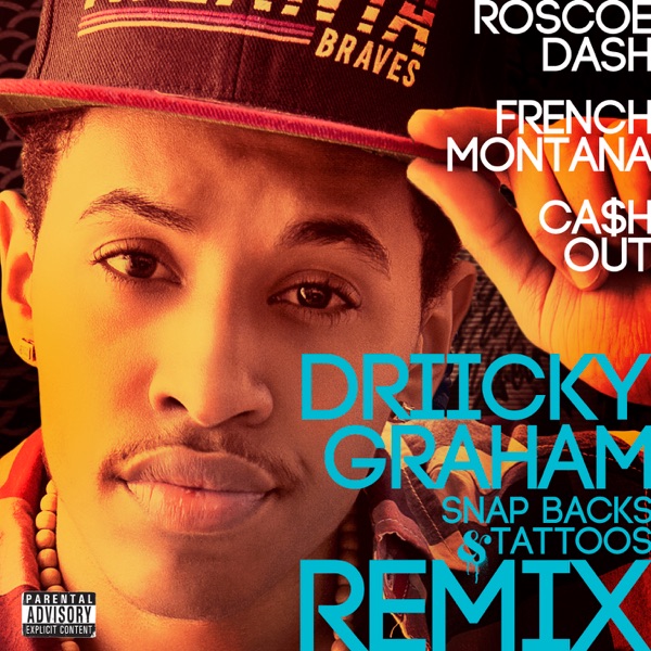 Snapbacks & Tattoos (Remix) [feat. Roscoe Dash, French Montana & Ca$h Out] - Single album cover