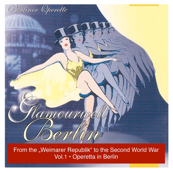 Glamourwelt Berlin, Vol. 1: Berliner Operette mit ihrem größten Stimmen (Berlin Operetta From the We album cover