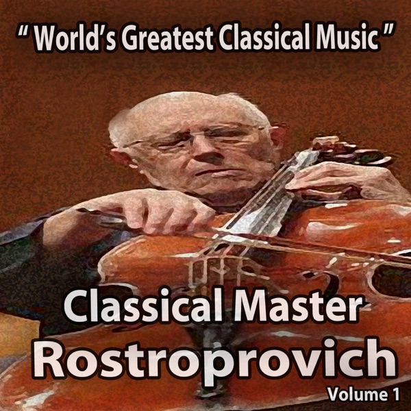 World's Greatest Classical Music - Classical Master Mstislav Rostropovich, Vol. 1 album cover