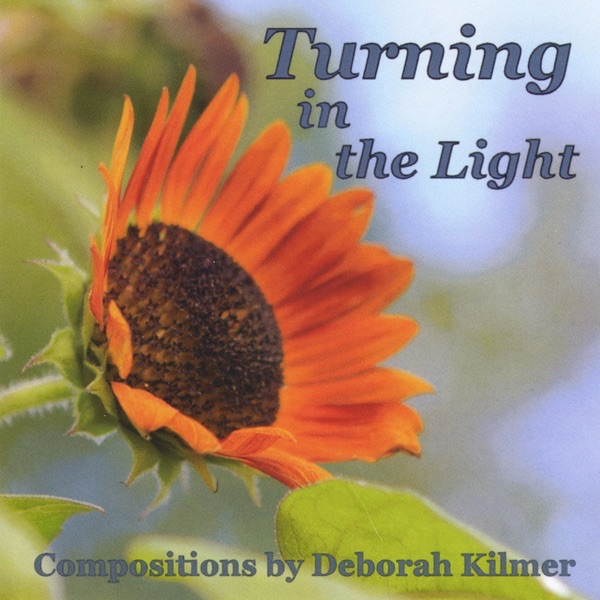 Turning in the Light: Compositions By Deborah Kilmer album cover