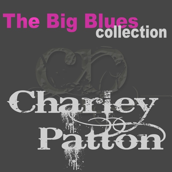 Charley Patton (The Big Blues Collection) album cover