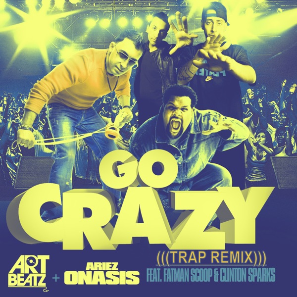 Go Crazy (Art Beatz Trap Remix) [feat. Fatman Scoop & Clinton Sparks] - Single album cover