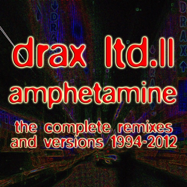 Drax Ltd. II - Amphetamine (The Complete Remixes and Versions 1994-2012) album cover