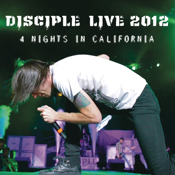 Disciple Live 2012 - 4 Nights in California album cover