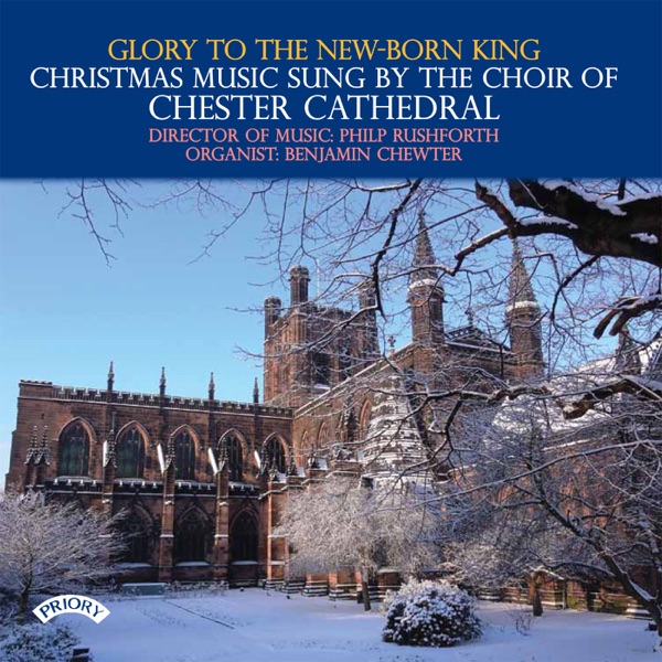 Glory To the New-Born King - Christmas Music Sung By the Choir of Chester Cathedral album cover