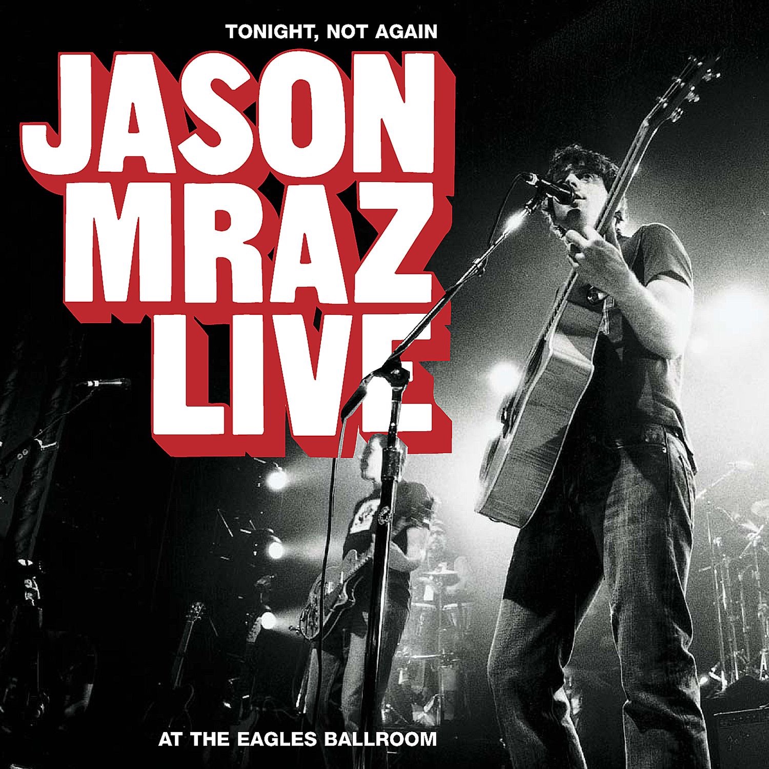 Tonight, Not Again - Jason Mraz Live at the Eagles Ballroom album cover