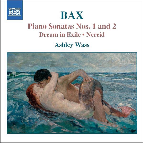 Bax: Piano Sonatas Nos. 1 and 2, Dream in Exile & Nereid album cover