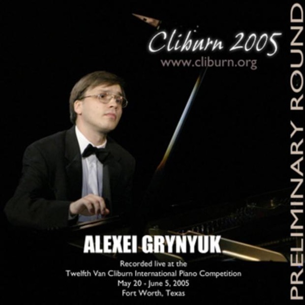 2005 Van Cliburn International Piano Competition Preliminary Round - Alexei Grynyuk album cover