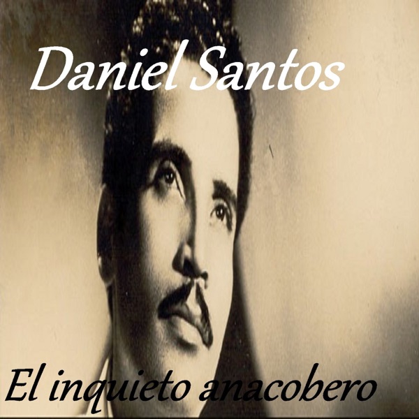Daniel Santos - El Inquieto Anacobero album cover