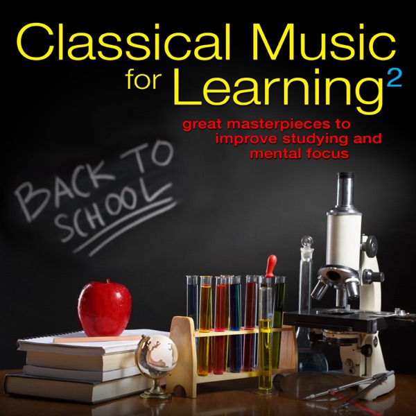 Classical Music for Learning 2: Great Masterpieces to Improve Studying and Mental Focus album cover