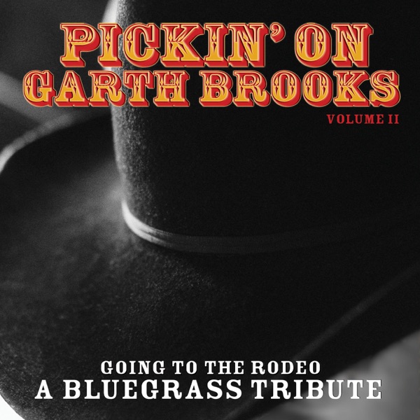 Pickin On Garth Brooks Volume 2: Going to the Rodeo - A Bluegrass Tribute album cover