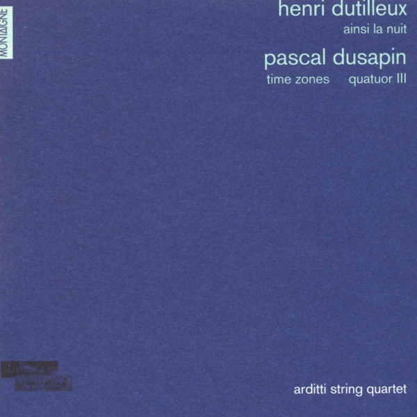 Henri Dutilleux: Ainsi la nuit - Pascal Dusapin: Time zones & Quatuor III album cover