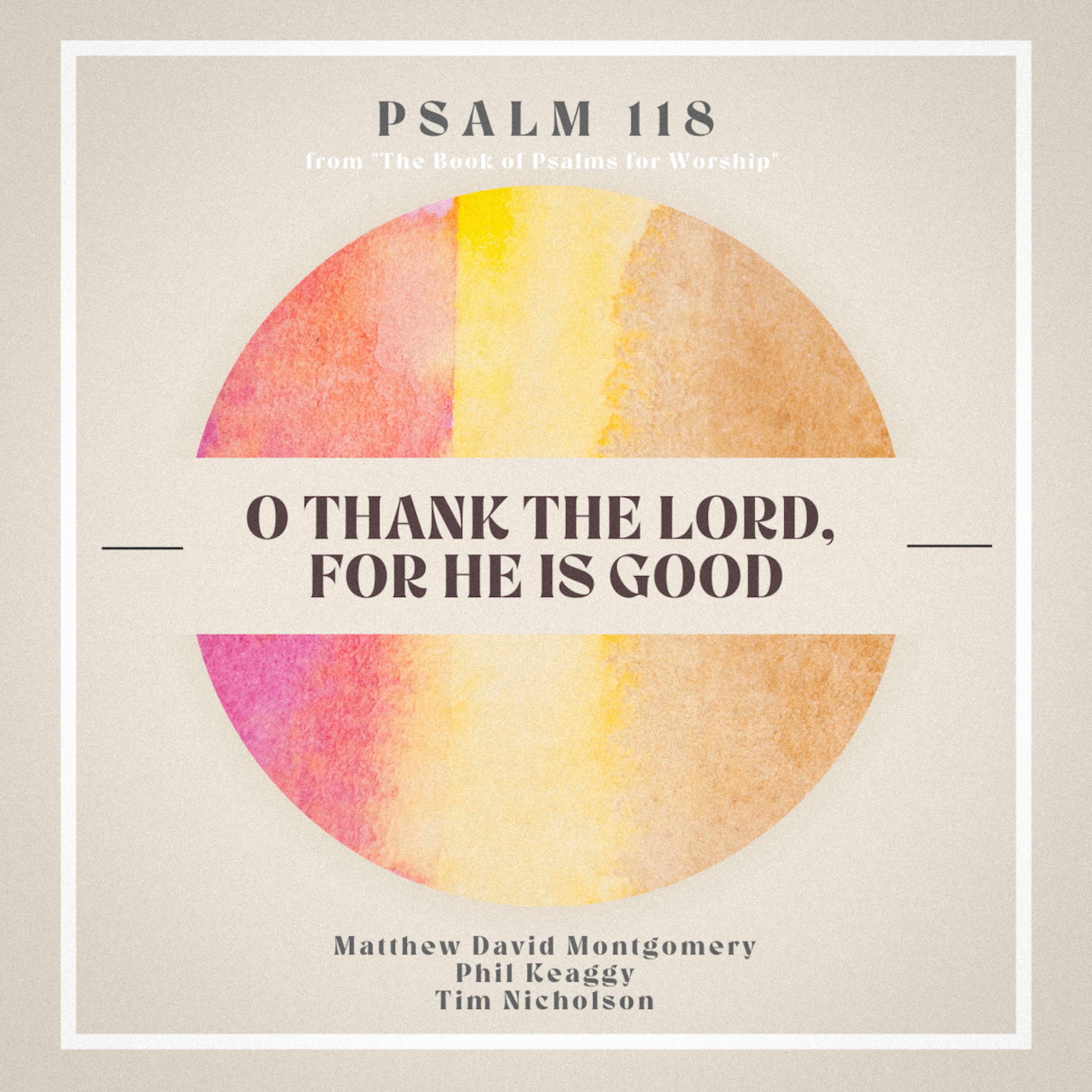 O Thank the Lord, for He Is Good (Psalm 118A) (feat. Phil Keaggy) - Single album cover