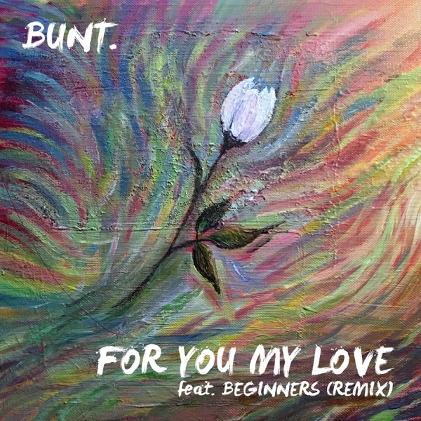 For You My Love (feat. BEGINNERS) [Bunt Remix] - Single album cover