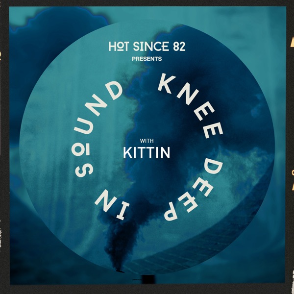 Hot Since 82 Presents: Knee Deep In Sound with Kittin (DJ Mix) album cover