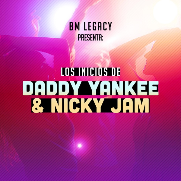 Los Inicios de Daddy Yankee y Nicky Jam (feat. Daddy Yankee & Nicky Jam) album cover