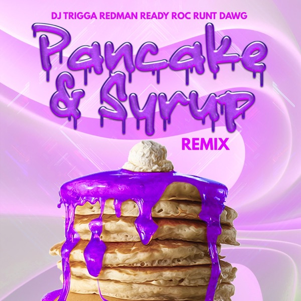 Pancakes & Syrup (feat. Redman, Ready Roc & Runt Dawg) [Remix] [Unreleased] - Single album cover