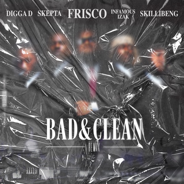 Bad & Clean (feat. INFAMOUSIZAK & Skillibeng) [INFAMOUSIZAK, Skillibeng, Digga D  Single& Skepta Rem album cover