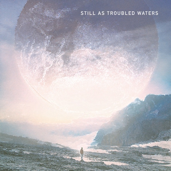 Still As Troubled Waters - Single album cover