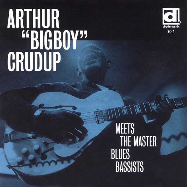 Arthur "Big Boy" Crudup Meets the Master Blues Bassists album cover