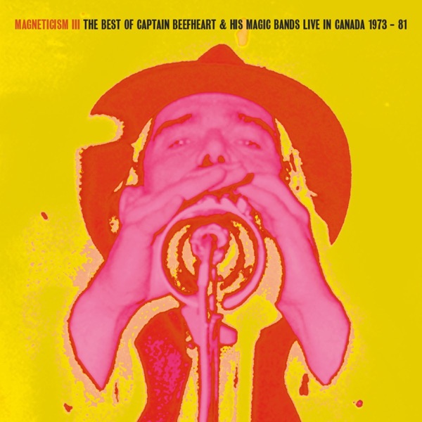 Magneticism III: The Best of Captain Beefheart & His Magic Bands (Live in Canada 1973-81) album cover