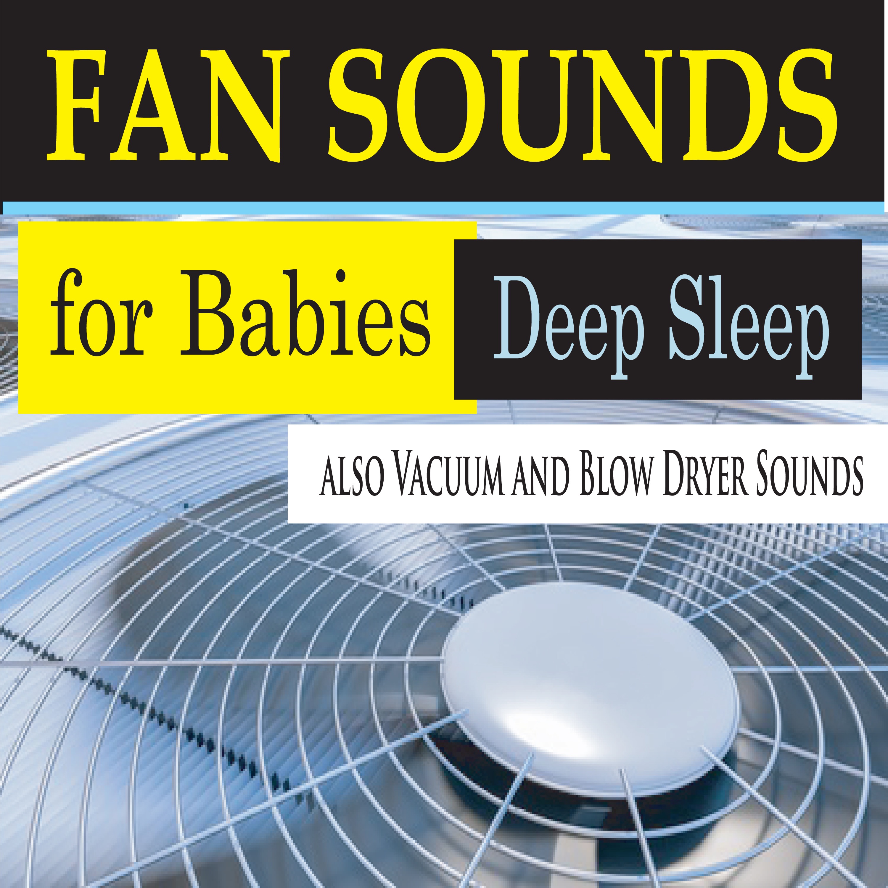 Fan Sounds for Babies Deep Sleep (also Vacuum and Blow Dryer Sounds) album cover