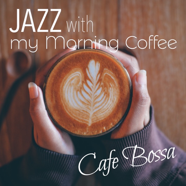 Jazz with My Morning Coffee ~ Cafe Bossa album cover