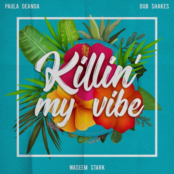 Killin' My Vibe (feat. Paula Deanda & Dub Shakes) - Single album cover