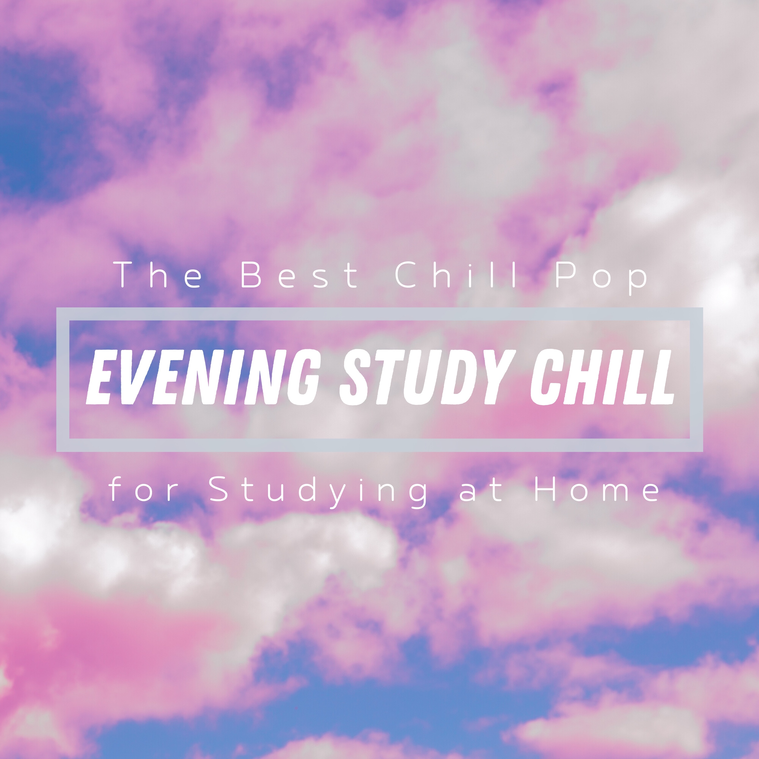 Evening Study Chill - The Best Chill Pop for Studying At Home - album cover