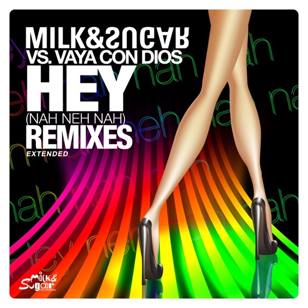 Hey (Nah Neh Nah) [Extended Remixes] [Milk & Sugar vs. Vaya Con Dios] album cover
