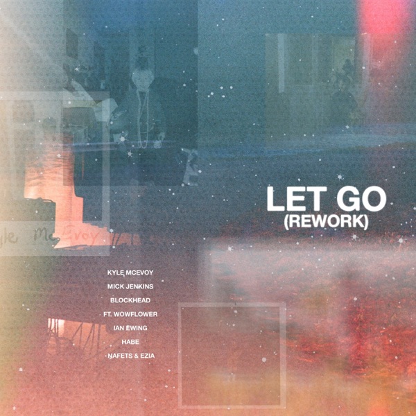 Let Go (Rework) [feat. Ian Ewing, wowflower, Nafets, EZIA & Habe] - Single album cover