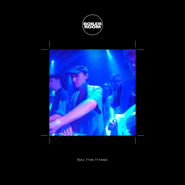 Boiler Room: Ross From Friends in London, Oct 23, 2017 (Live) album cover