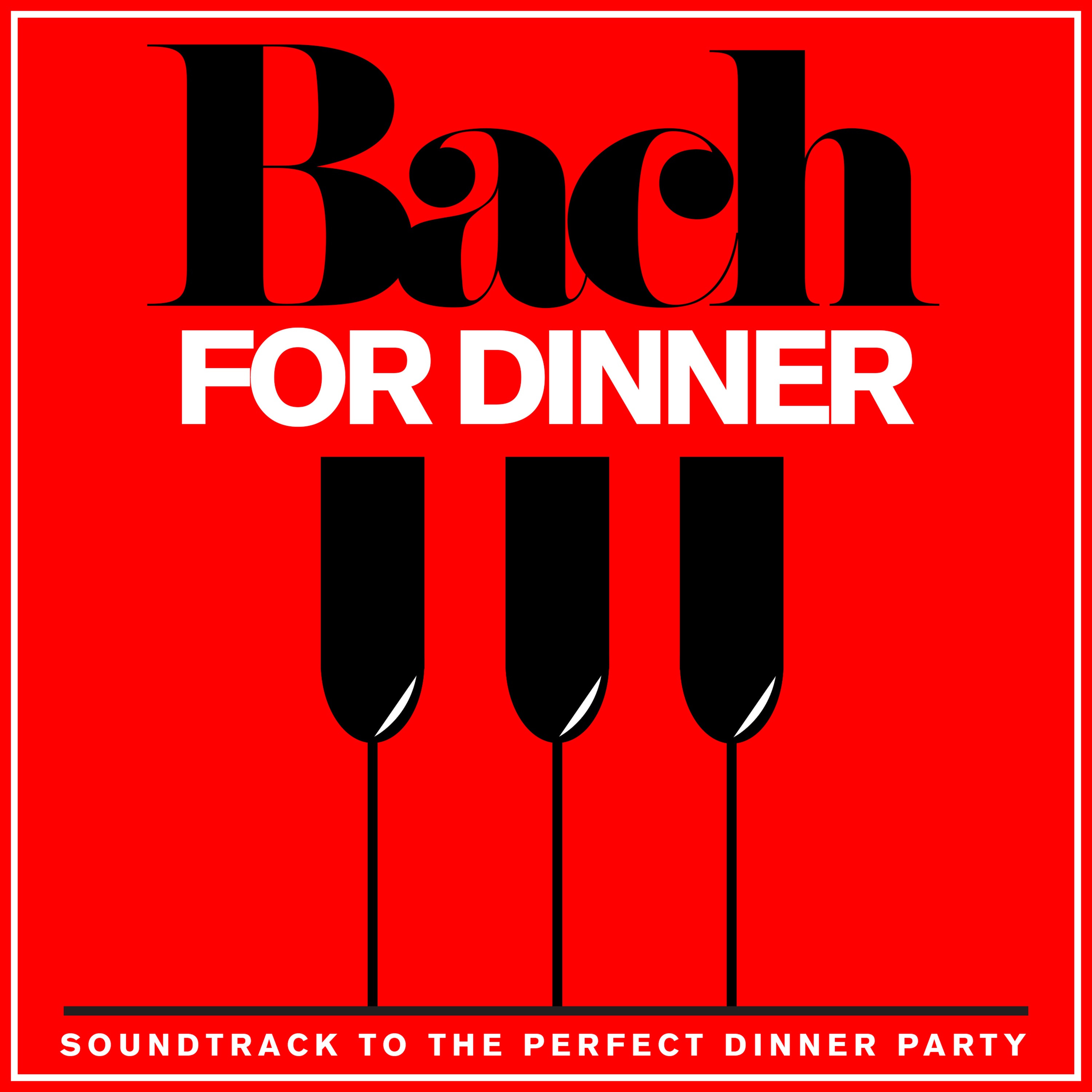 Bach For Dinner - Soundtrack to the Perfect Dinner Party album cover