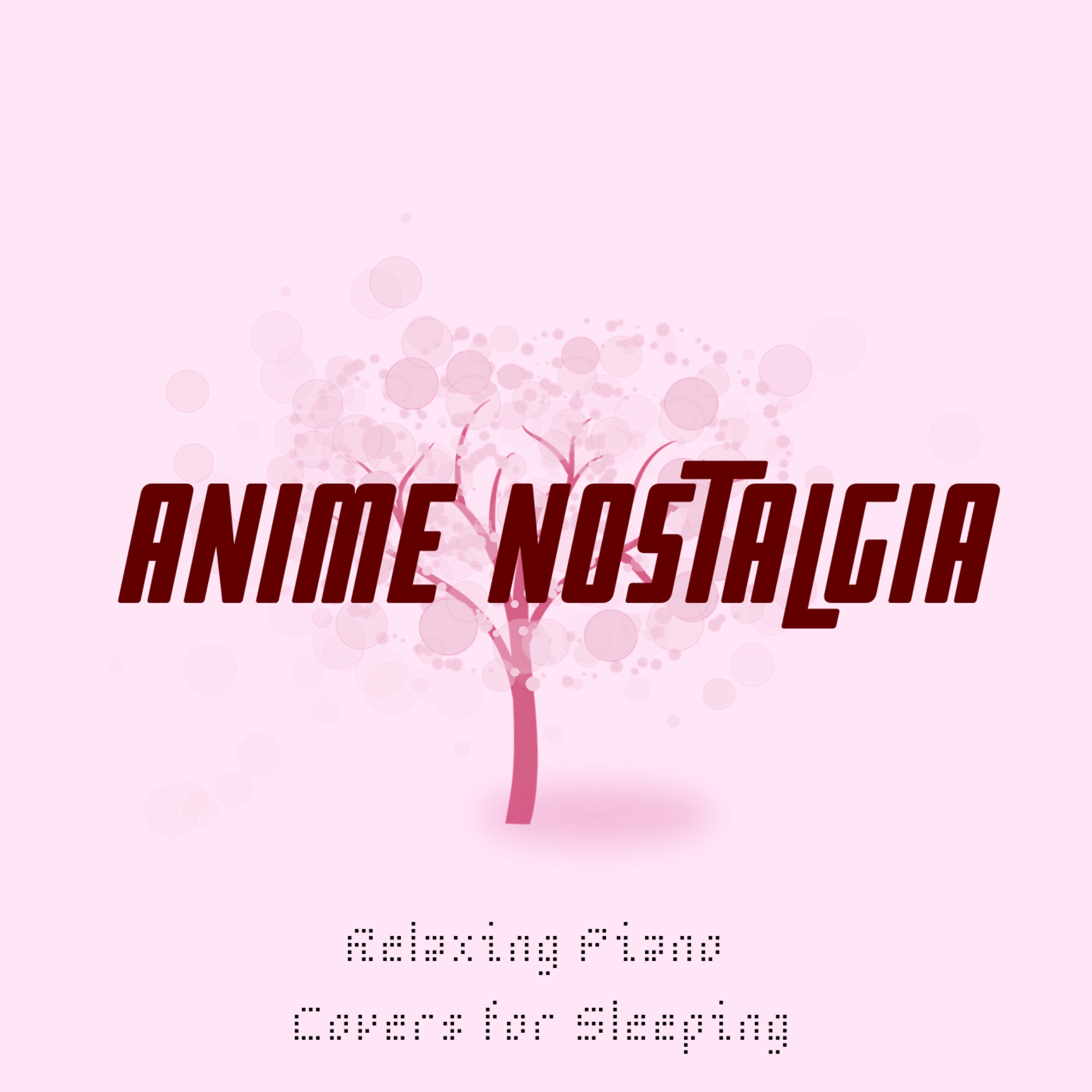 Anime Nostalgia - Relaxing Piano Covers for Sleeping album cover