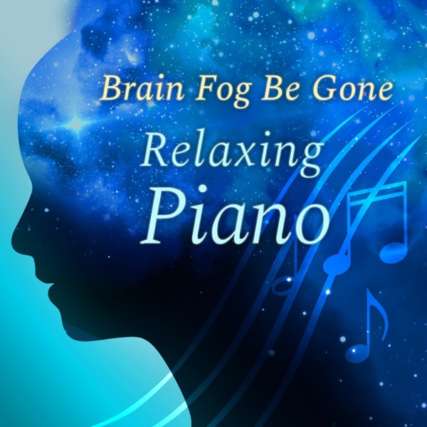 Brain Fog Be Gone ~ Relaxing Piano album cover