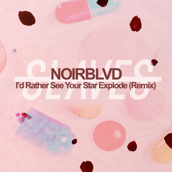 I'd Rather See Your Star Explode (Noirblvd Remix) - Single album cover