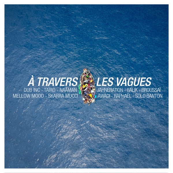 À travers les vagues (feat. Balik, Taïro, Naâman, Jahneration, Skarra Mucci, Mellow Mood, Raphaël, A album cover