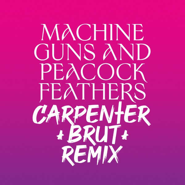 Machine Guns and Peacock Feathers (Carpenter Brut Remix) - Single album cover